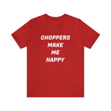 Choppers Make Me Happy Short Sleeve Tee